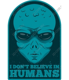  I don't believe in humans