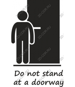  Don't stand in the doorway