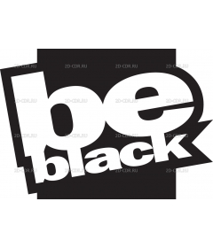 BE BLACK