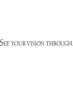 SEE YOUR VISION THROUGH